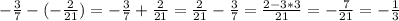 -\frac{3}{7}-(-\frac{2}{21})=-\frac{3}{7}+\frac{2}{21}=\frac{2}{21}-\frac{3}{7}=\frac{2-3*3}{21}=-\frac{7}{21}=-\frac{1}{3}