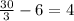 \frac{30}{3} - 6 = 4