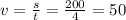 v= \frac{s}{t} = \frac{200}{4} =50