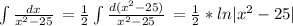 \int\limits { \frac{dx}{ x^{2} -25} } \, = \frac{1}{2} \int\limits { \frac{d( x^{2} -25)}{ x^{2} -25} } \, = \frac{1}{2}*ln| x^{2} -25|