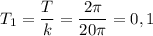 T_1 = \dfrac {T}{k}=\dfrac {2\pi}{20\pi}=0,1