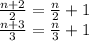 \frac{n+2}{2}=\frac{n}{2}+1\\&#10;\frac{n+3}{3}=\frac{n}{3}+1\\\\&#10;&#10;&#10;