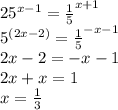 25 ^{ x-1} = \frac{1}{5} ^{ x+1} \\ &#10;5 ^{(2 x-2)} = \frac{1}{5} ^{ -x-1} \\ 2 x-2= -x-1 \\ 2 x+ x=1 \\ x= \frac{1}{3} &#10;