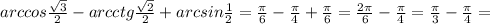 arccos \frac{ \sqrt{3} }{2} -arcctg \frac{ \sqrt{2} }{2} +arcsin \frac{1}{2}= \frac{ \pi }{6} - \frac{ \pi }{4}+ \frac{ \pi }{6}= \frac{2 \pi }{6} - \frac{ \pi }{4} = \frac{ \pi }{3} - \frac{ \pi }{4}=