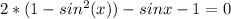 2*(1-sin^{2}(x))-sinx-1=0