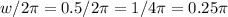 w/2 \pi =0.5/2 \pi =1/4 \pi =0.25 \pi