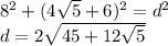 8^2+(4\sqrt{5}+6)^2=d^2\\&#10;d=2\sqrt{45+12\sqrt{5}}&#10;