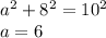 a^2+8^2=10^2\\&#10;a=6