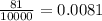 \frac{81}{10000}=0.0081