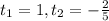 t_{1} = 1,&#10;t _{2} = - \frac{2}{5}