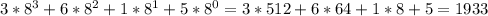 3*8^3+6*8^2+1*8^1+5*8^0=3*512+6*64+1*8+5=1933