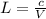 L= \frac{c}{V}