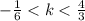 - \frac{1}{6} < k< \frac{4}{3}