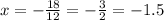 x=- \frac{18}{12} =- \frac{3}{2} =-1.5