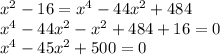 x^2-16=x^4-44x^2+484 \\ x^4-44x^2-x^2+484+16=0 \\ x^4-45x^2+500=0