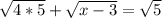 \sqrt{4*5}+\sqrt{x-3}=\sqrt{5}