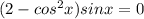 (2-cos^2 x)sin x=0