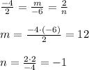 \frac{-4}{2}=\frac{m}{-6}=\frac{2}{n}\\\\m=\frac{-4\cdot (-6)}{2}=12\\\\n=\frac{2\cdot 2}{-4}=-1