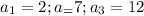 a_1=2;a_=7;a_3=12