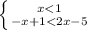 \left \{ {{x<1} \atop {-x+1<2x-5}} \right.