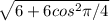 \sqrt{6+6cos^2 \pi /4}