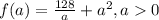 f(a)=\frac{128}{a}+a^2, a0