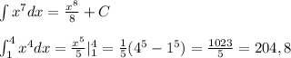 \int x^7dx=\frac{x^8}{8}+C\\\\\int _1^4x^4dx=\frac{x^5}{5}|_1^4=\frac{1}{5}(4^5-1^5)=\frac{1023}{5}=204,8