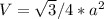 V= \sqrt{3} /4*a^2