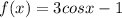 f(x)=3cos x-1