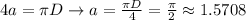 4a= \pi D \to a= \frac{\pi D}{4} = \frac{\pi}{2} \approx 1.5708