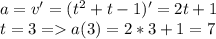 a = v'=(t^{2} +t-1)'=2t+1 \\ &#10;t=3 =a(3) = 2*3+1 = 7