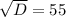 \sqrt{D}=55