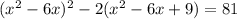 (x^2-6x)^2-2(x^2-6x+9)=81