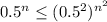 0.5^n \leq (0.5^2)^{n^2}