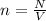 n= \frac{N}{V}