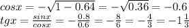 cosx=- \sqrt{1-0.64} = - \sqrt{0.36} =- 0.6 \\ tgx= \frac{sinx}{cosx} =- \frac{0.8}{0.6} =- \frac{8}{6} =- \frac{4}{3} =-1 \frac{1}{3}