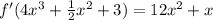 f'(4x^3+ \frac{1}{2}x^2+3)=12x^2+x