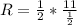 R=\frac{1}{2}*\frac{11}{\frac{1}{2}}