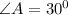 \angle A=30^0