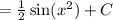 =\frac{1}{2}\sin(x^2)+C