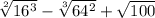 \sqrt[2]{ 16^{3} } - \sqrt[3]{ 64^{2} } + \sqrt{100}