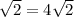 \sqrt{2}=4 \sqrt{2}