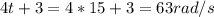 4t+3=4*15+3=63 rad/s