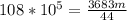 108* 10^{5}= \frac{3683m}{44}