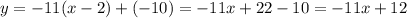 y=-11(x-2)+(-10)=-11x+22-10=-11x+12