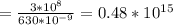 = \frac{3*10 ^{8} }{630*10 ^{-9} } =0.48*10 ^{15}