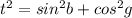 t^2=sin^2b+cos^2g