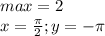 max=2\\&#10;x=\frac{\pi}{2};y=-\pi