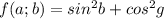 f(a;b)=sin^2b+cos^2g