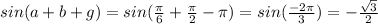 sin(a+b+g)=sin(\frac{\pi}{6}+\frac{\pi}{2}-\pi)=sin(\frac{-2\pi}{3})=-\frac{\sqrt{3}}{2}